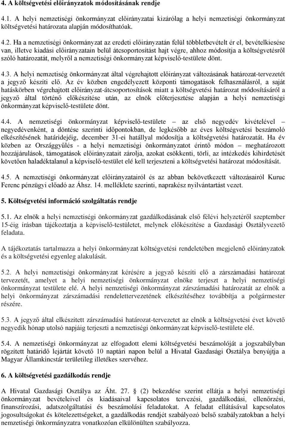 költségvetésről szóló határozatát, melyről a nemzetiségi önkormányzat képviselő-testülete dönt. 4.3.