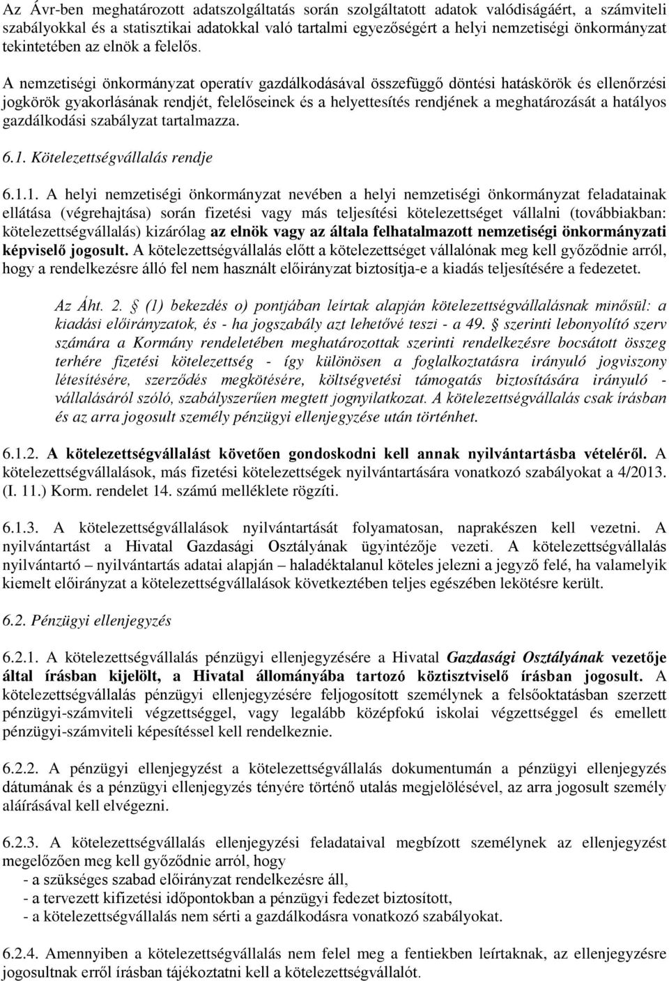 A nemzetiségi önkormányzat operatív gazdálkodásával összefüggő döntési hatáskörök és ellenőrzési jogkörök gyakorlásának rendjét, felelőseinek és a helyettesítés rendjének a meghatározását a hatályos