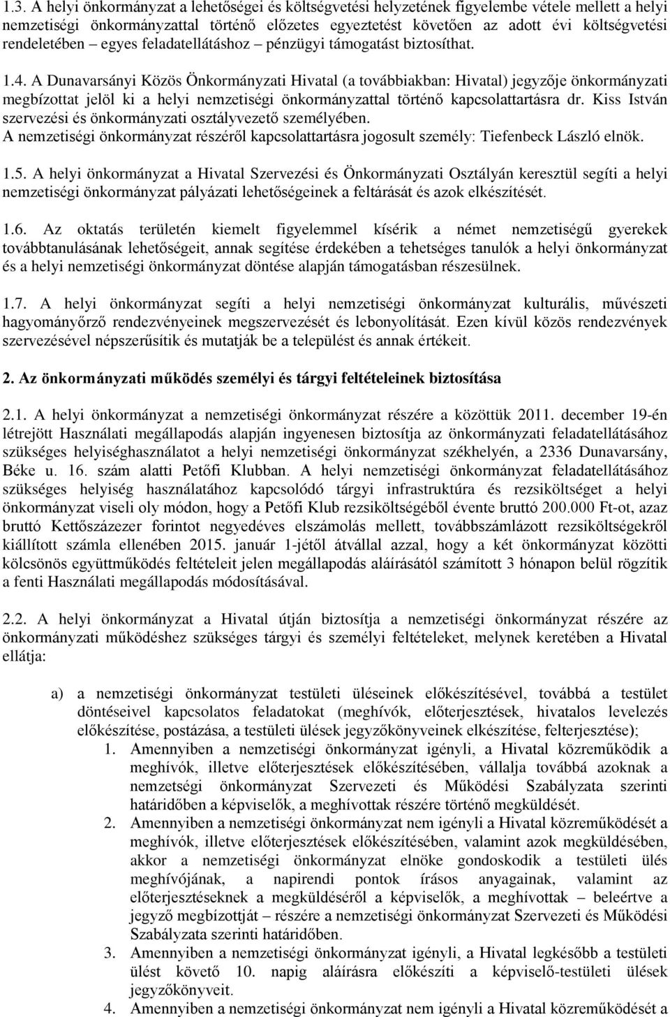 A Dunavarsányi Közös Önkormányzati Hivatal (a továbbiakban: Hivatal) jegyzője önkormányzati megbízottat jelöl ki a helyi nemzetiségi önkormányzattal történő kapcsolattartásra dr.