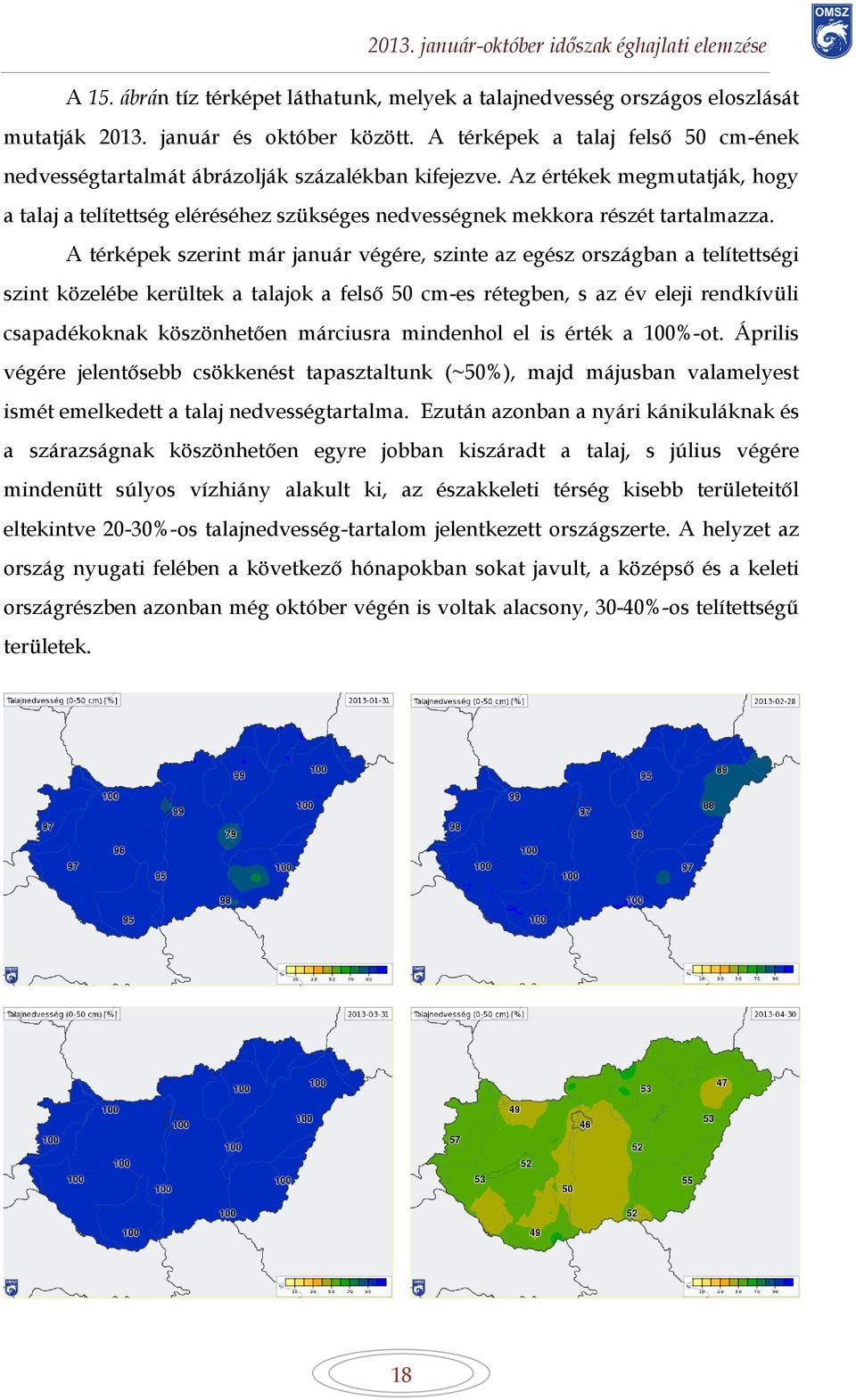 Az értékek megmutatják, hogy a talaj a telítettség eléréséhez szükséges nedvességnek mekkora részét tartalmazza.