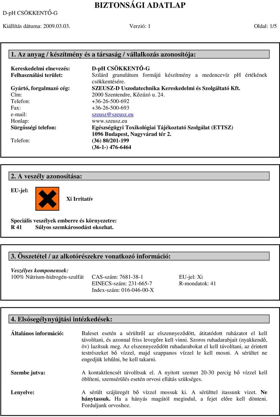 D-pH CSÖKKENTİ-G Szilárd granulátum formájú készítmény a medencevíz ph értékének csökkentésére. SZEUSZ-D Uszodatechnika Kereskedelmi és Szolgáltató Kft. 2000 Szentendre, Kızúzó u. 24.