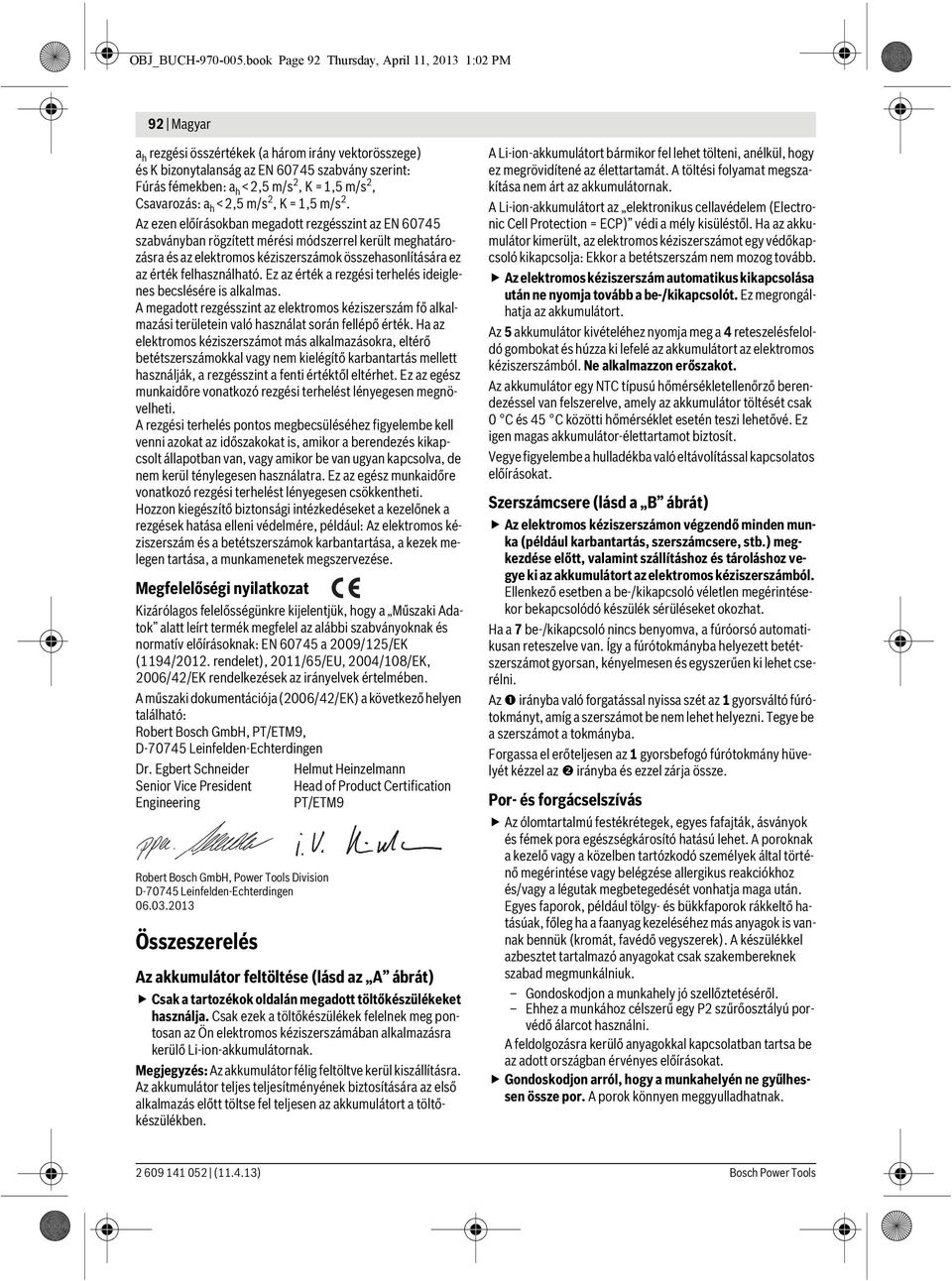 m/s 2, Csavarozás: a h <2,5 m/s 2, K =1,5 m/s 2.