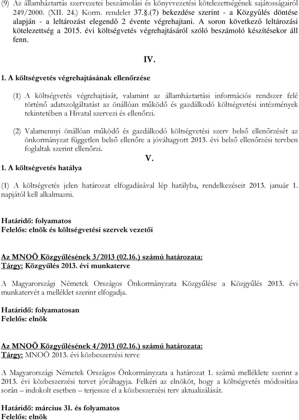 évi költségvetés végrehajtásáról szóló beszámoló készítésekor áll fenn. 1. A költségvetés végrehajtásának ellenőrzése IV.