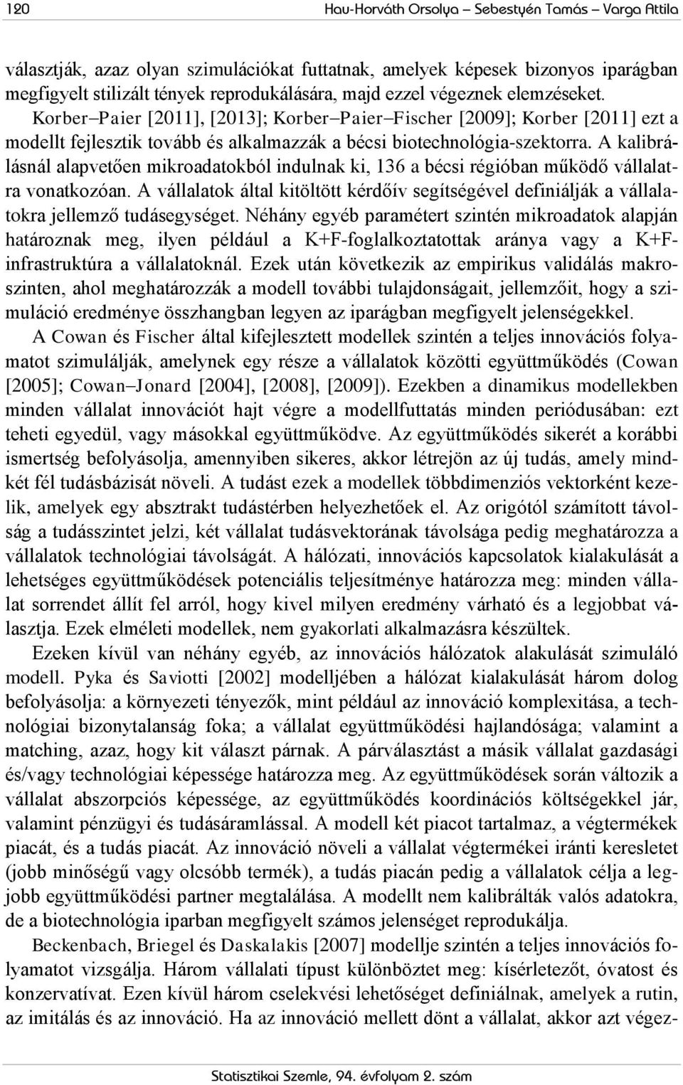A kalibrálásnál alapvetően mikroadatokból indulnak ki, 136 a bécsi régióban működő vállalatra vonatkozóan.