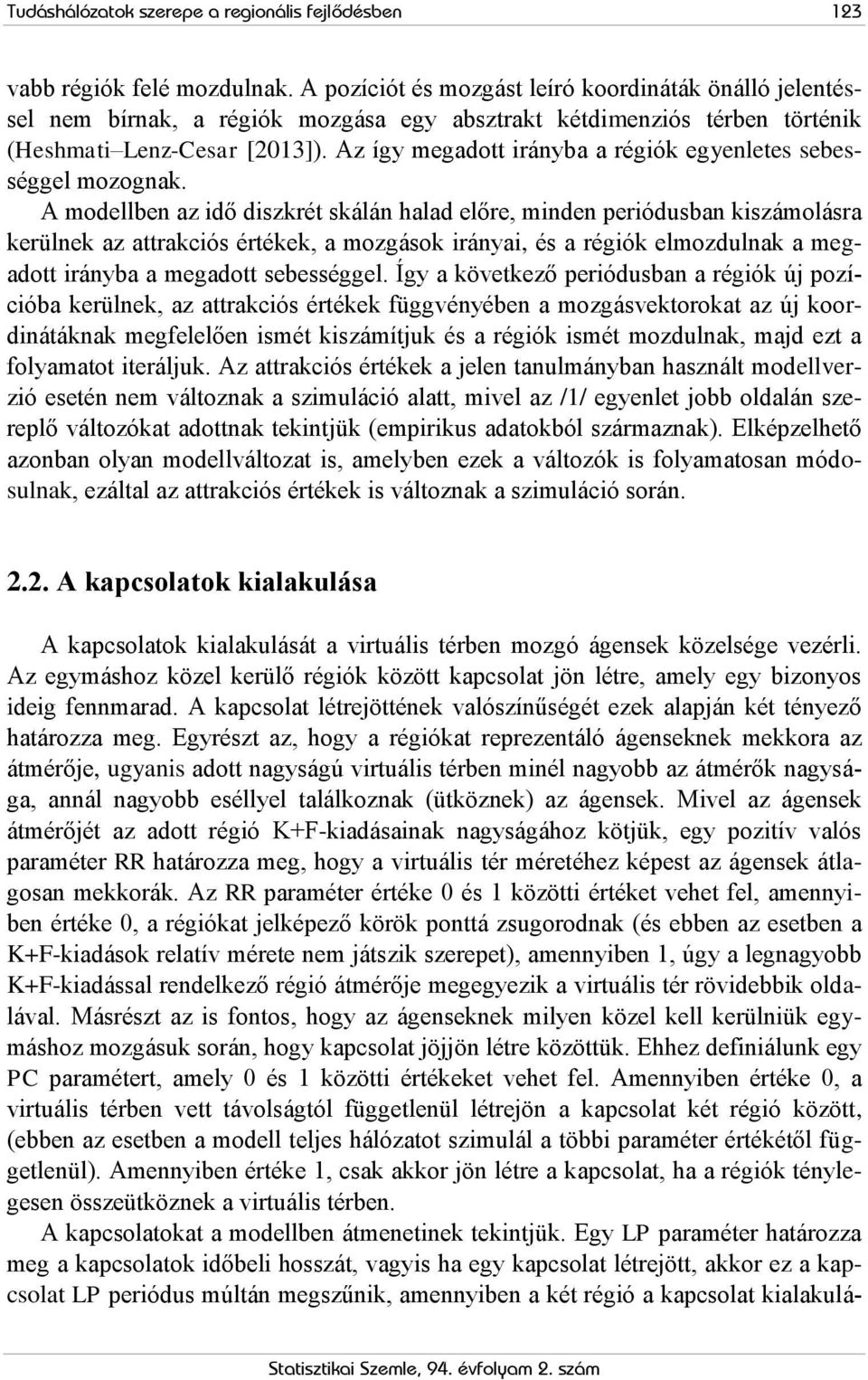 Az így megadott irányba a régiók egyenletes sebességgel mozognak.