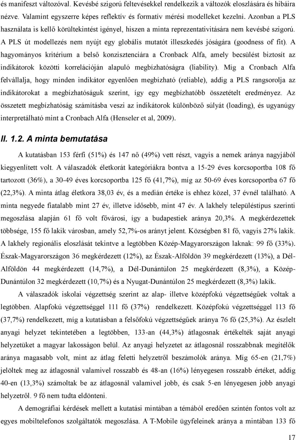 A PLS út modellezés nem nyújt egy globális mutatót illeszkedés jóságára (goodness of fit).