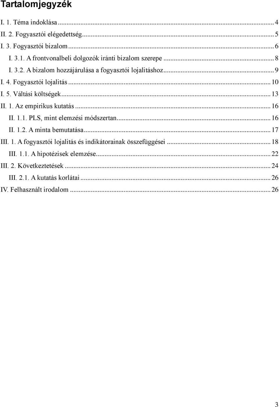 .. 16 II. 1.1. PLS, mint elemzési módszertan... 16 II. 1.2. A minta bemutatása... 17 III. 1. A fogyasztói lojalitás és indikátorainak összefüggései.