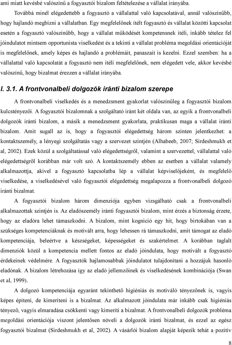 Egy megfelelőnek ítélt fogyasztó és vállalat közötti kapcsolat esetén a fogyasztó valószínűbb, hogy a vállalat működését kompetensnek ítéli, inkább tételez fel jóindulatot mintsem opportunista