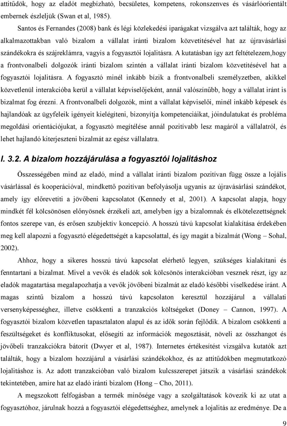 és szájreklámra, vagyis a fogyasztói lojalitásra.