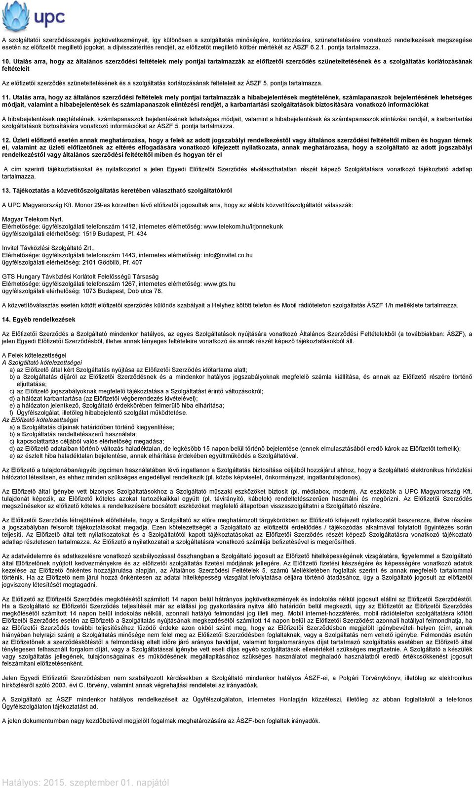 Utalás arra, hogy az általános szerződési feltételek mely pontjai tartalmazzák az előfizetői szerződés szüneteltetésének és a szolgáltatás korlátozásának feltételeit Az előfizetői szerződés