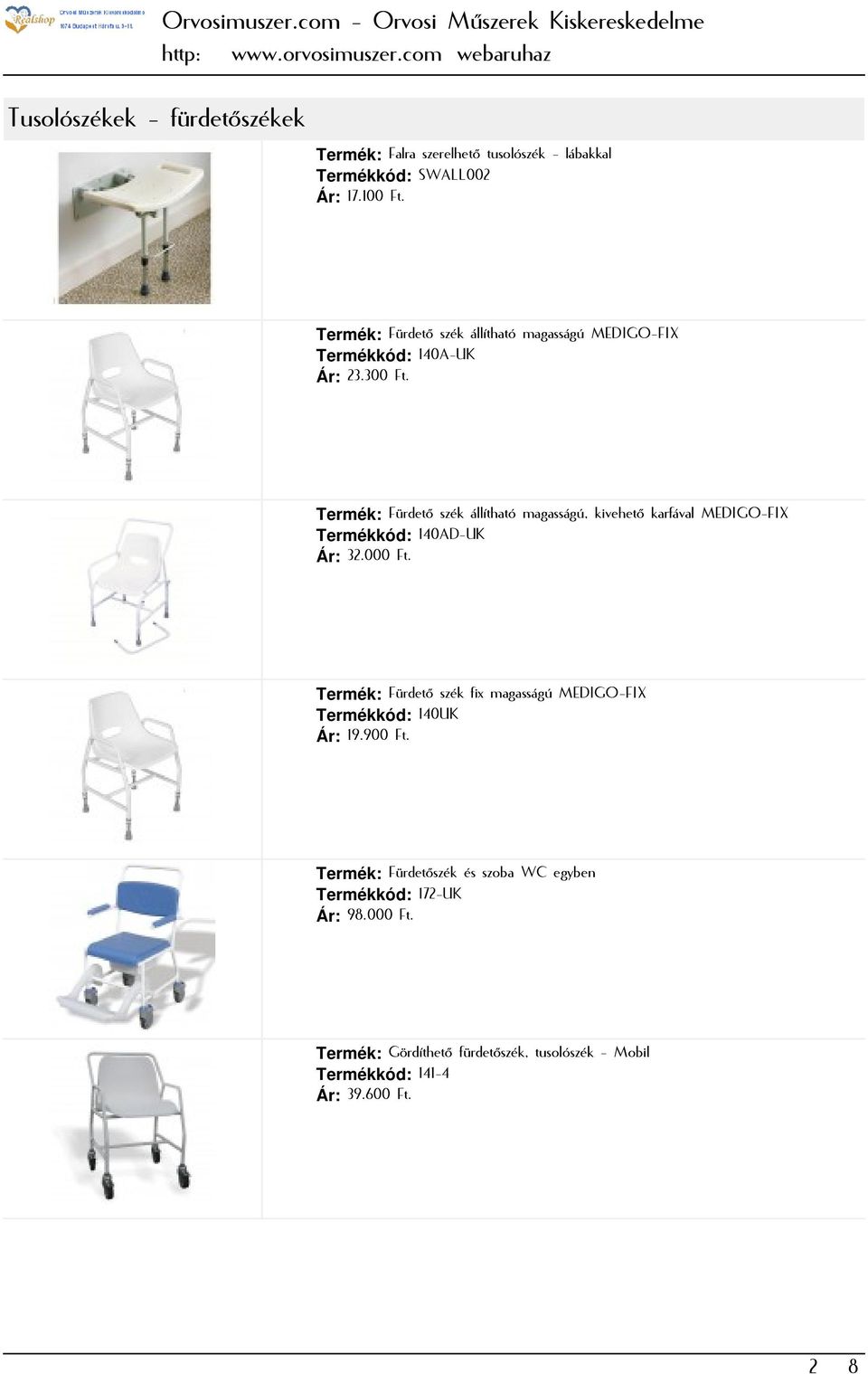 Termék: Fürdető szék állítható magasságú, kivehető karfával MEDIGO-FIX Termékkód: 140AD-UK Ár: 32.000 Ft.