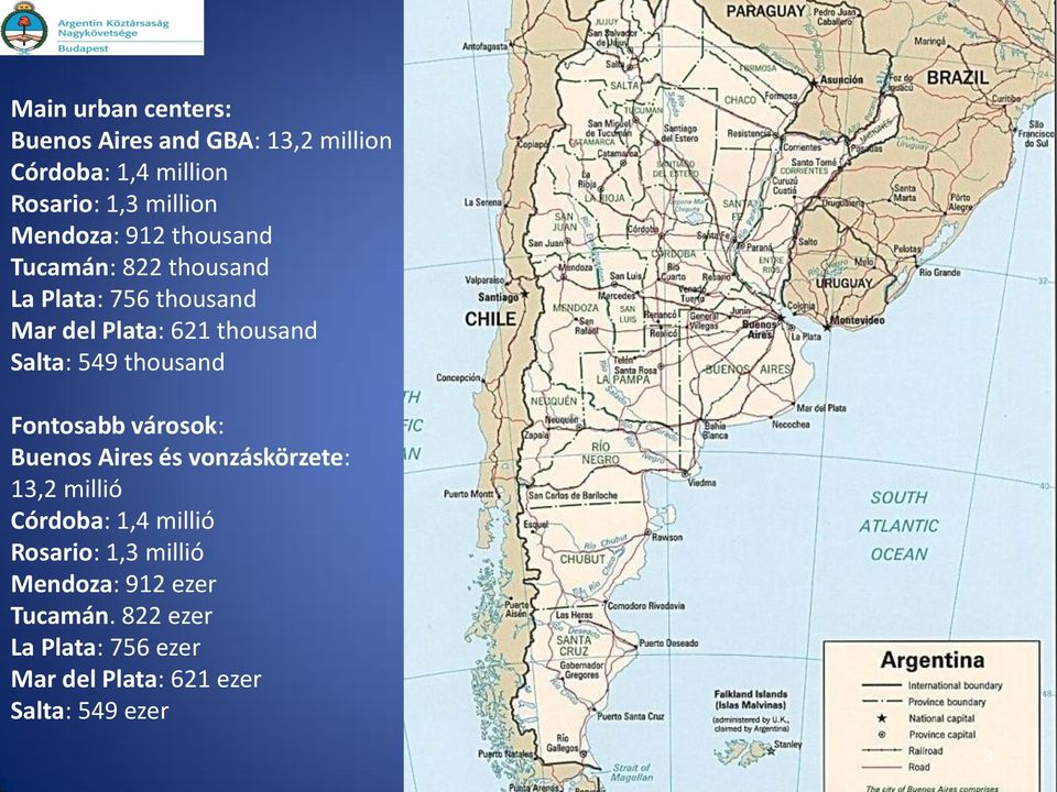 549 thousand Fontosabb városok: Buenos Aires és vonzáskörzete: 13,2 millió Córdoba: 1,4 millió