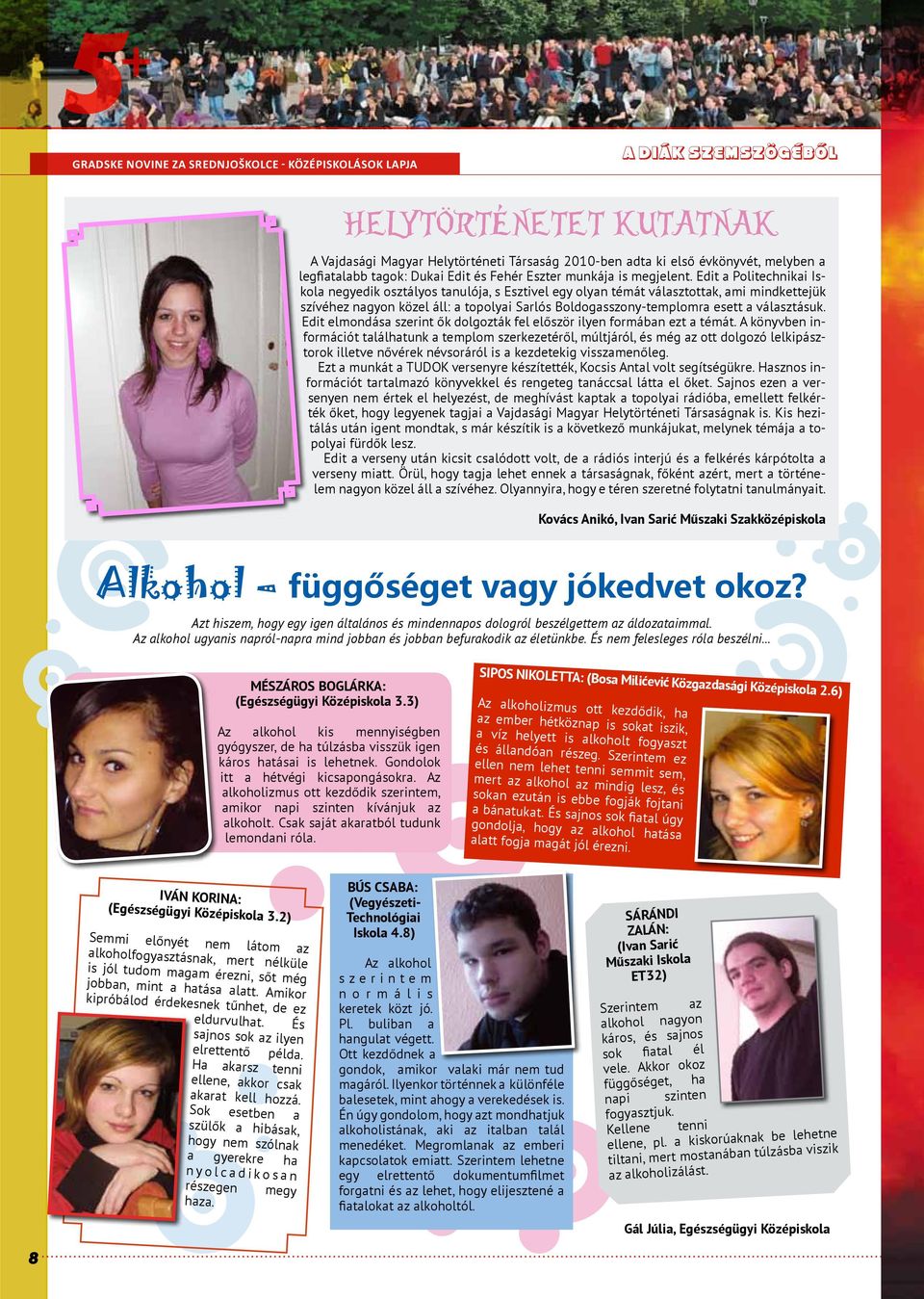 Edit a Politechnikai Iskola negyedik osztályos tanulója, s Esztivel egy olyan témát választottak, ami mindkettejük szívéhez nagyon közel áll: a topolyai Sarlós Boldogasszony-templomra esett a
