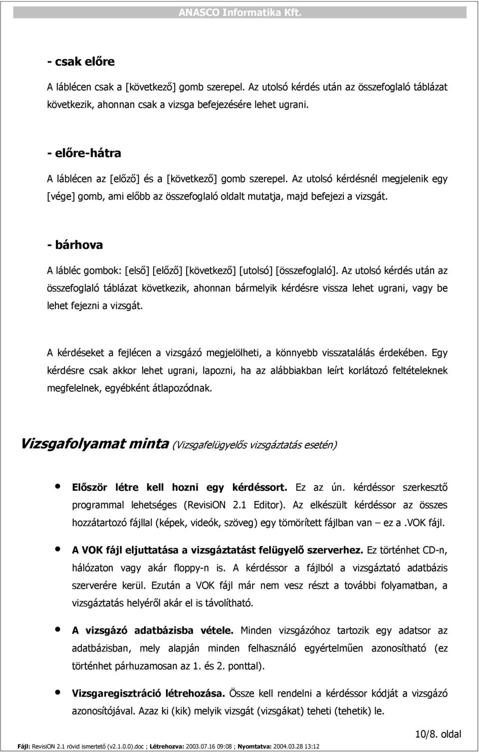 - bárhova A lábléc gombok: [első] [előző] [következő] [utolsó] [összefoglaló].