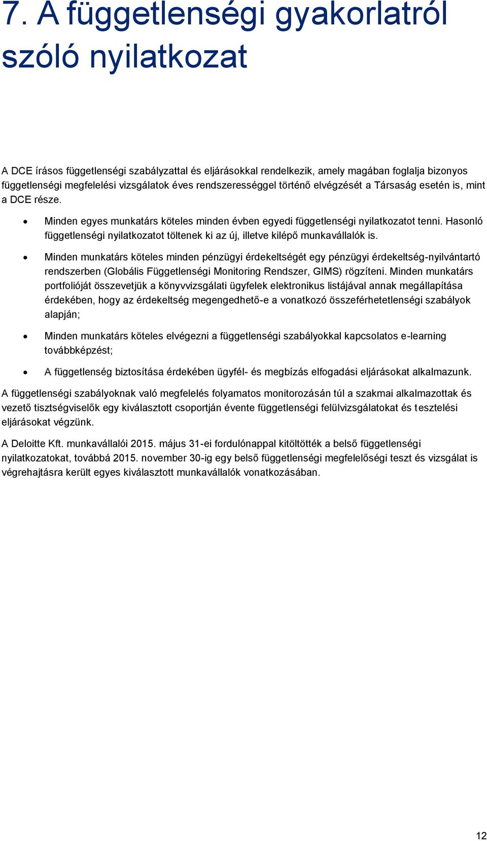 Hasonló függetlenségi nyilatkozatot töltenek ki az új, illetve kilépő munkavállalók is.