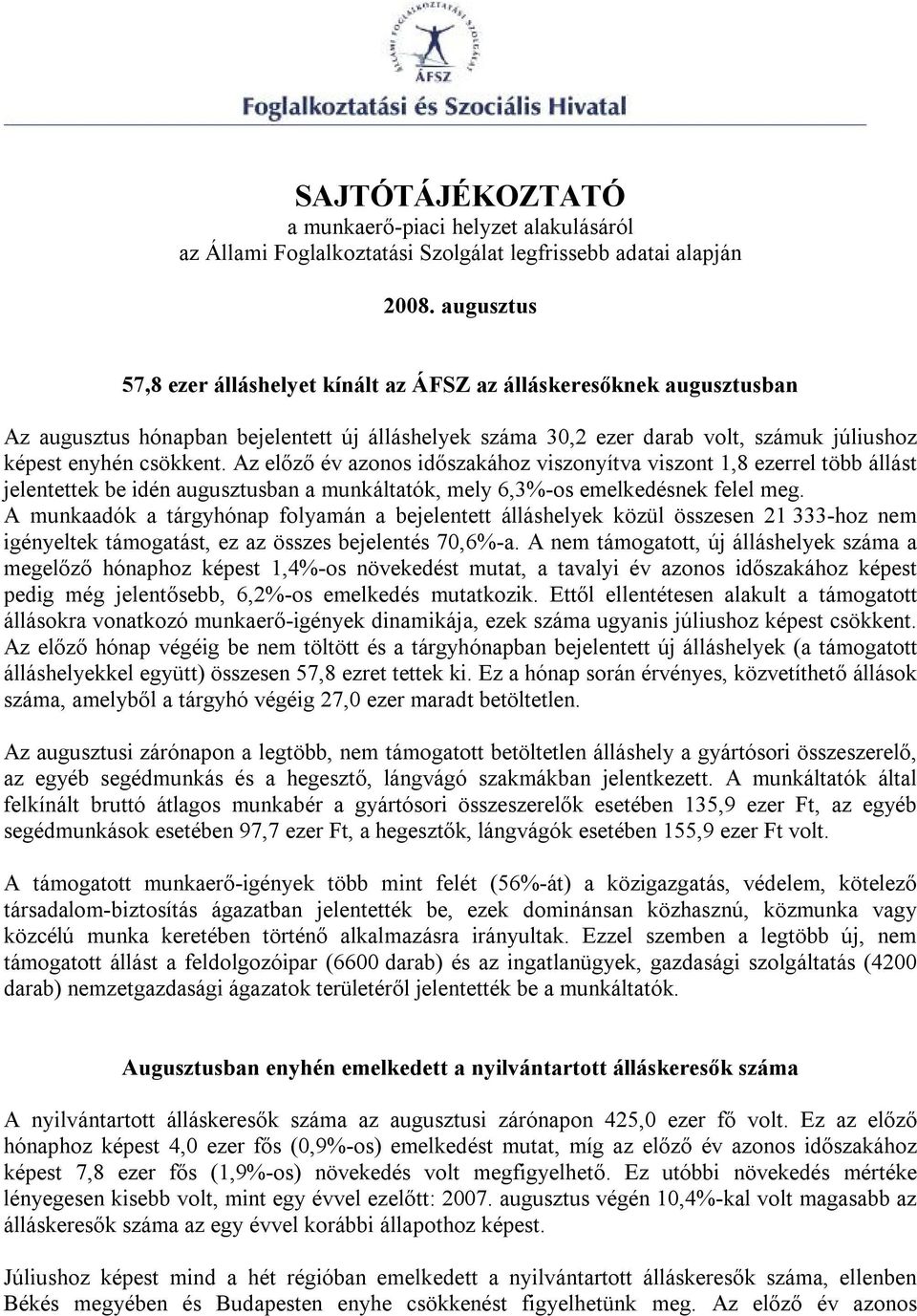 Az előző év azonos időszakához viszonyítva viszont 1,8 ezerrel több állást jelentettek be idén augusztusban a munkáltatók, mely 6,3%-os emelkedésnek felel meg.