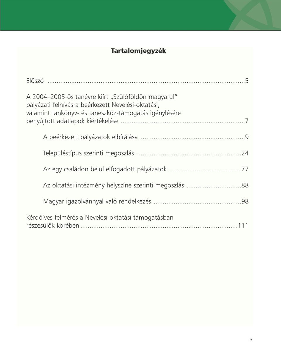 taneszköz-támogatás igénylésére benyújtott adatlapok kiértékelése...7 A beérkezett pályázatok elbírálása.