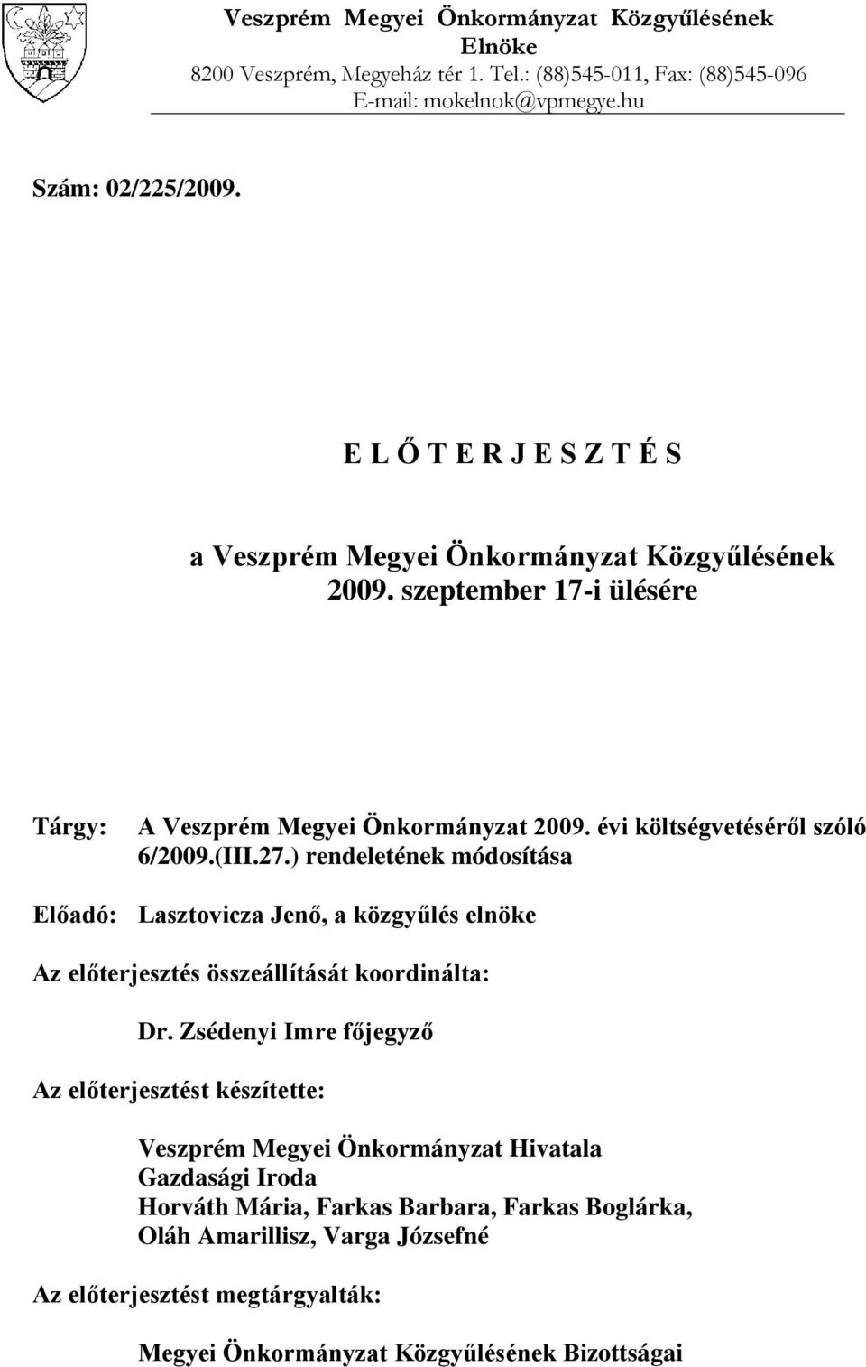 27.) rendeletének módosítása Előadó: Lasztovicza Jenő, a közgyűlés elnöke Az előterjesztés összeállítását koordinálta: Dr.