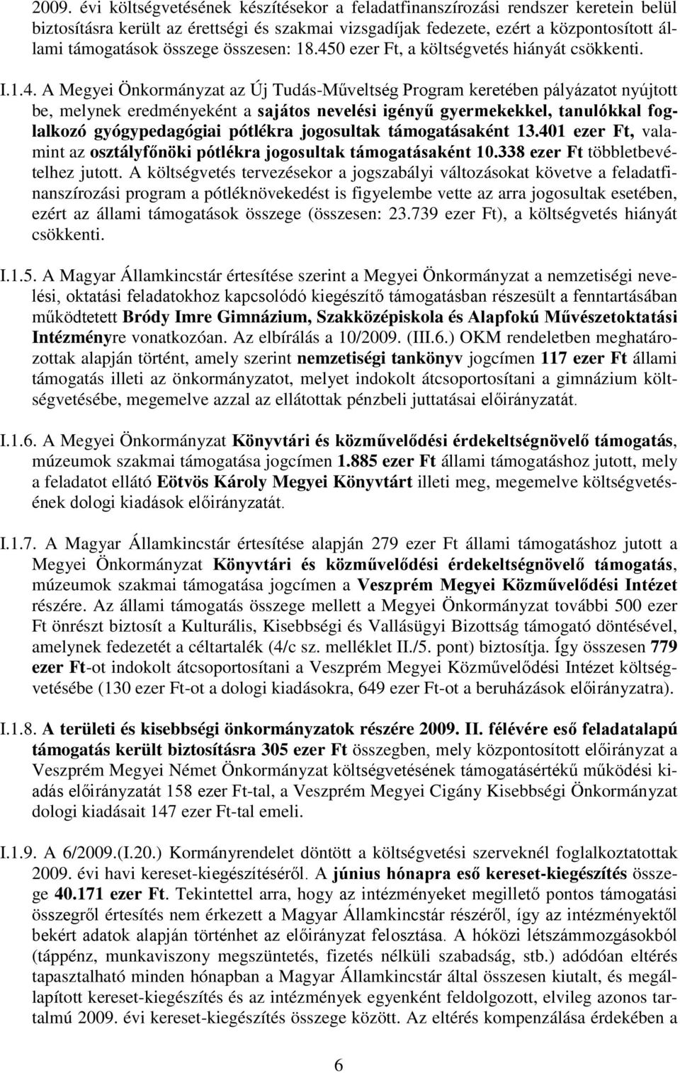 0 ezer Ft, a költségvetés hiányát csökkenti. I.1.4.