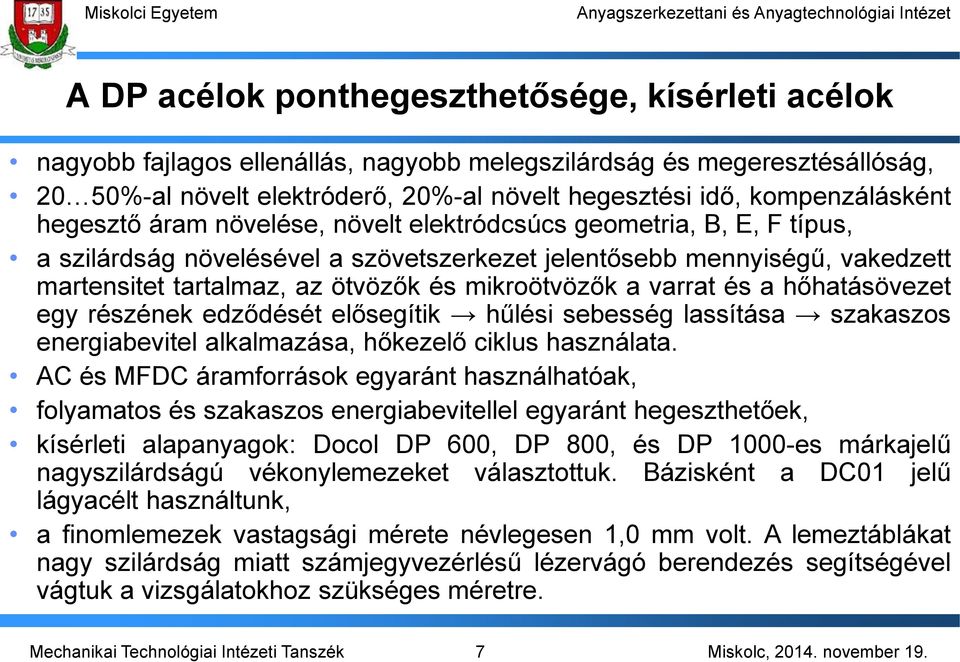 és mikroötvözők a varrat és a hőhatásövezet egy részének edződését elősegítik hűlési sebesség lassítása szakaszos energiabevitel alkalmazása, hőkezelő ciklus használata.