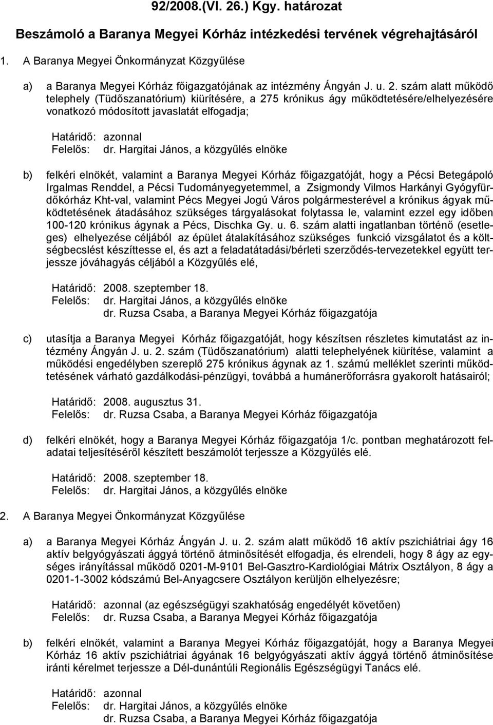 szám alatt működő telephely (Tüdőszanatórium) kiürítésére, a 275 krónikus ágy működtetésére/elhelyezésére vonatkozó módosított javaslatát elfogadja; Határidő: azonnal b) felkéri elnökét, valamint a