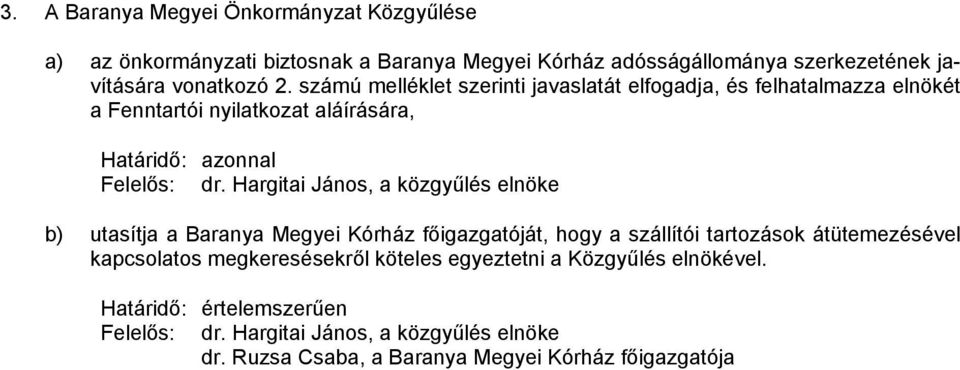 számú melléklet szerinti javaslatát elfogadja, és felhatalmazza elnökét a Fenntartói nyilatkozat aláírására, Határidő: azonnal b)