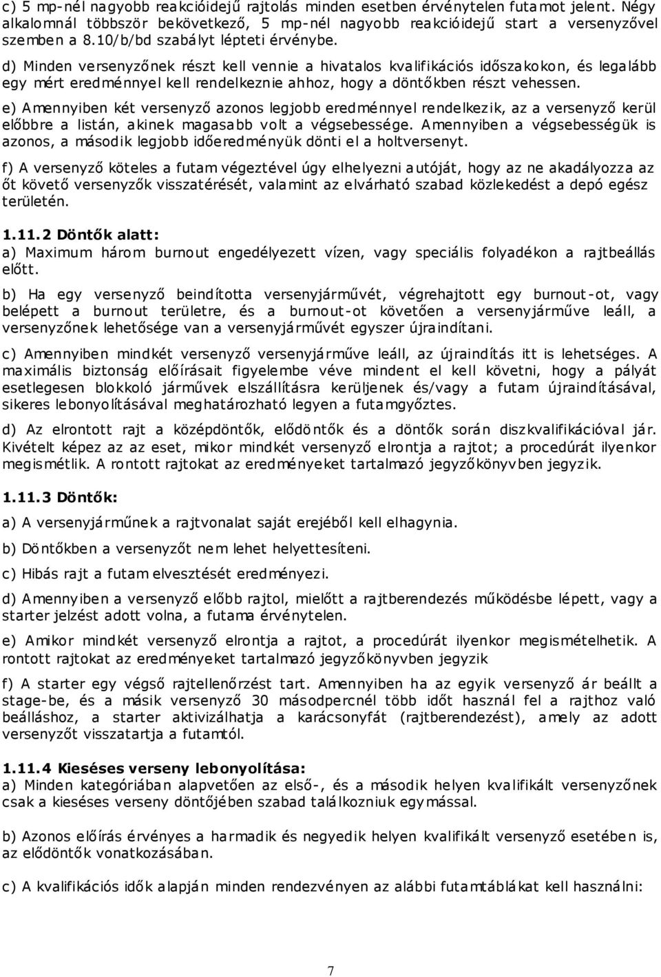 d) Minden versenyzőnek részt kell vennie a hivatalos kvalifikációs időszakokon, és legalább egy mért eredménnyel kell rendelkeznie ahhoz, hogy a döntőkben részt vehessen.