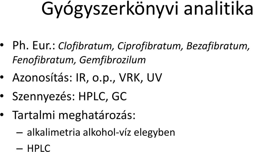 Fenofibratum, Gemfibrozilum Azonosítás: IR, o.p.