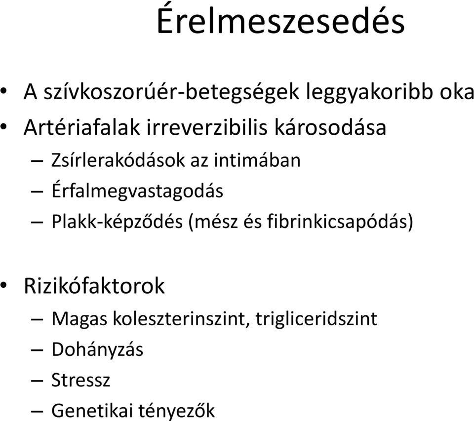 Érfalmegvastagodás Plakk-képződés (mész és fibrinkicsapódás)