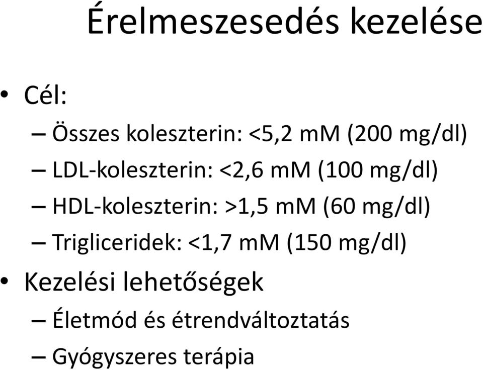 >1,5 mm (60 mg/dl) Trigliceridek: <1,7 mm (150 mg/dl)