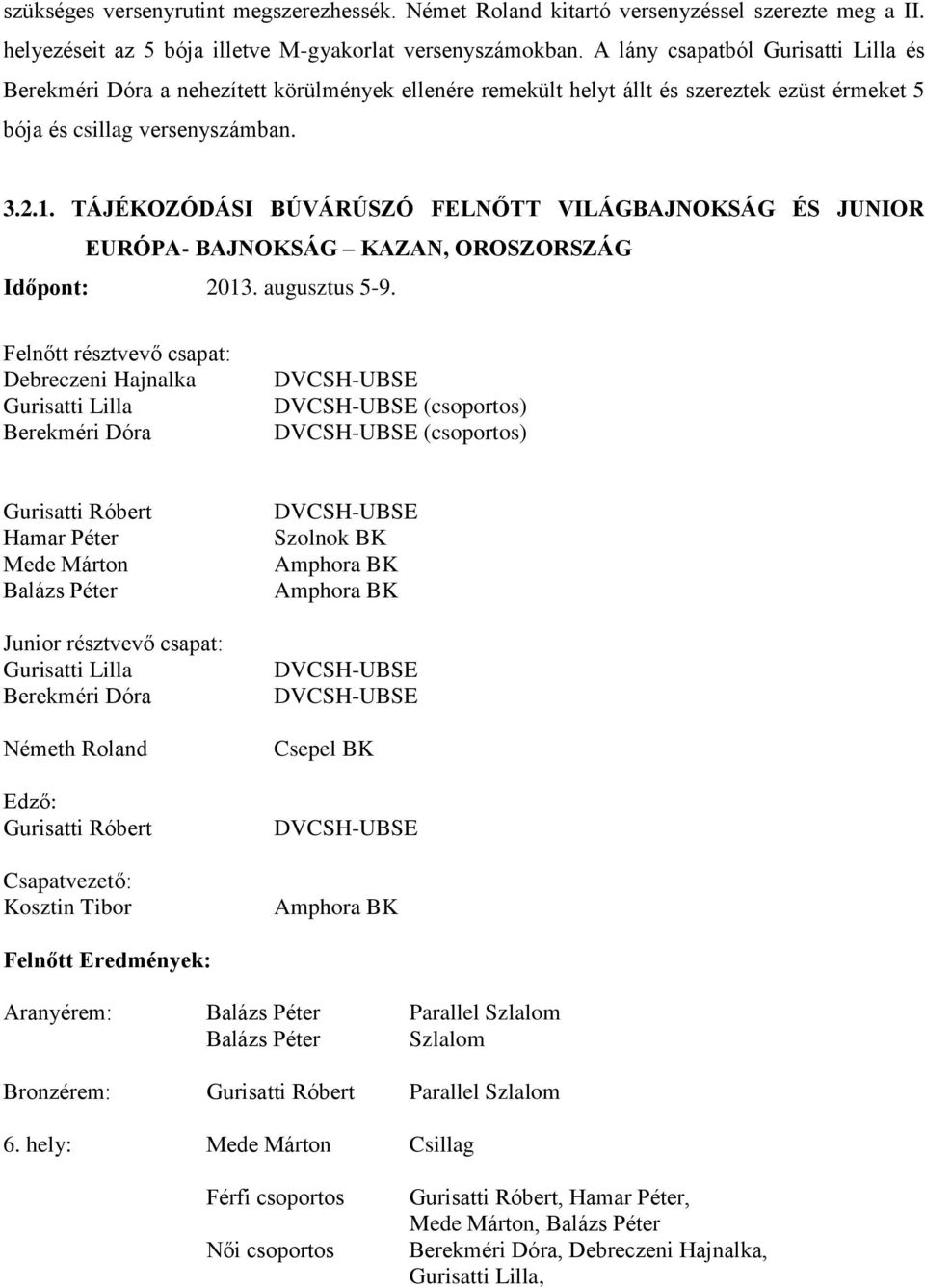 TÁJÉKOZÓDÁSI BÚVÁRÚSZÓ FELNŐTT VILÁGBAJNOKSÁG ÉS JUNIOR EURÓPA- BAJNOKSÁG KAZAN, OROSZORSZÁG Időpont: 2013. augusztus 5-9.