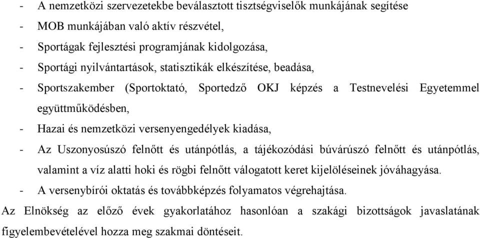 kiadása, - Az Uszonyosúszó felnőtt és utánpótlás, a tájékozódási búvárúszó felnőtt és utánpótlás, valamint a víz alatti hoki és rögbi felnőtt válogatott keret kijelöléseinek jóváhagyása.
