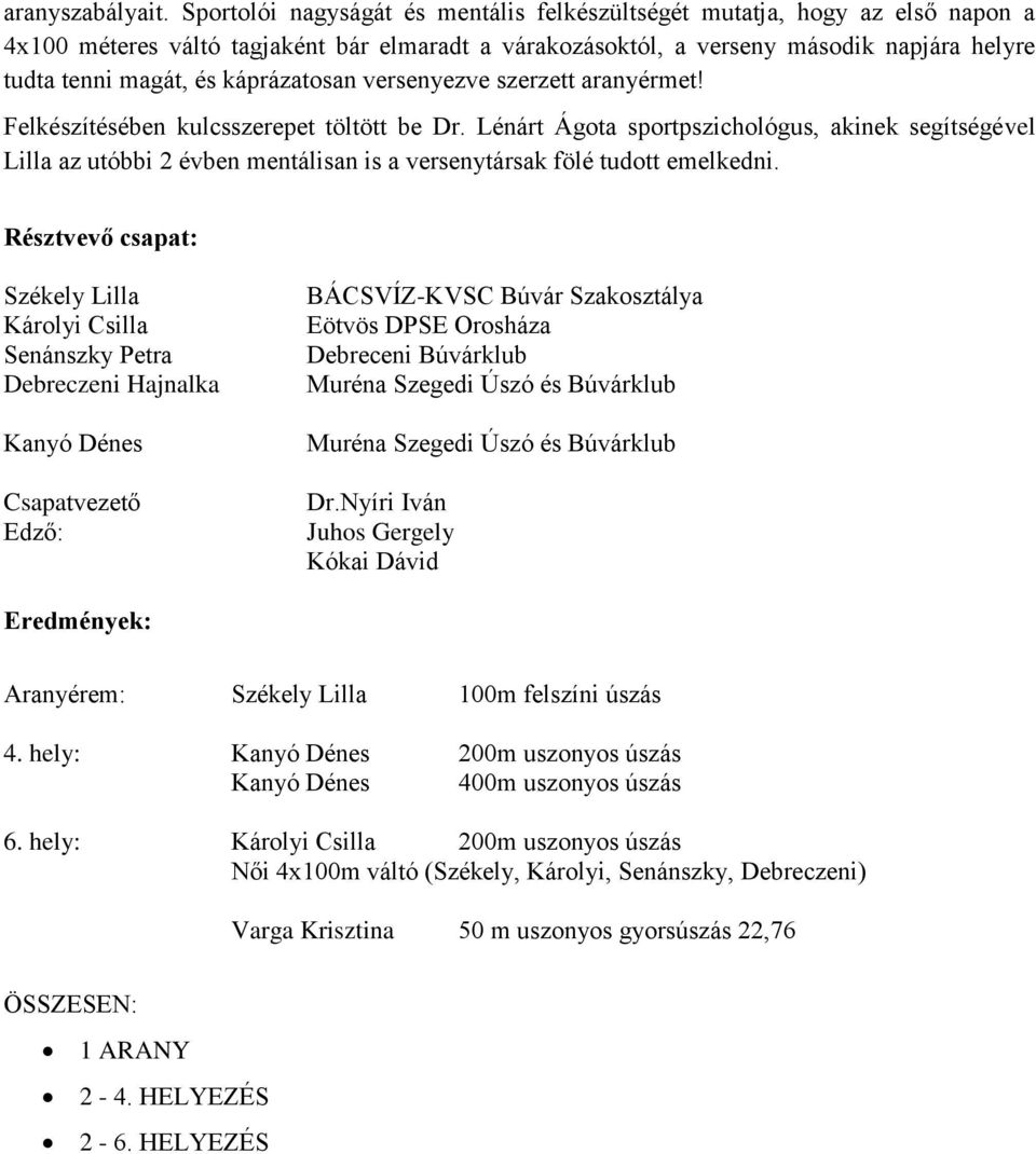 káprázatosan versenyezve szerzett aranyérmet! Felkészítésében kulcsszerepet töltött be Dr.