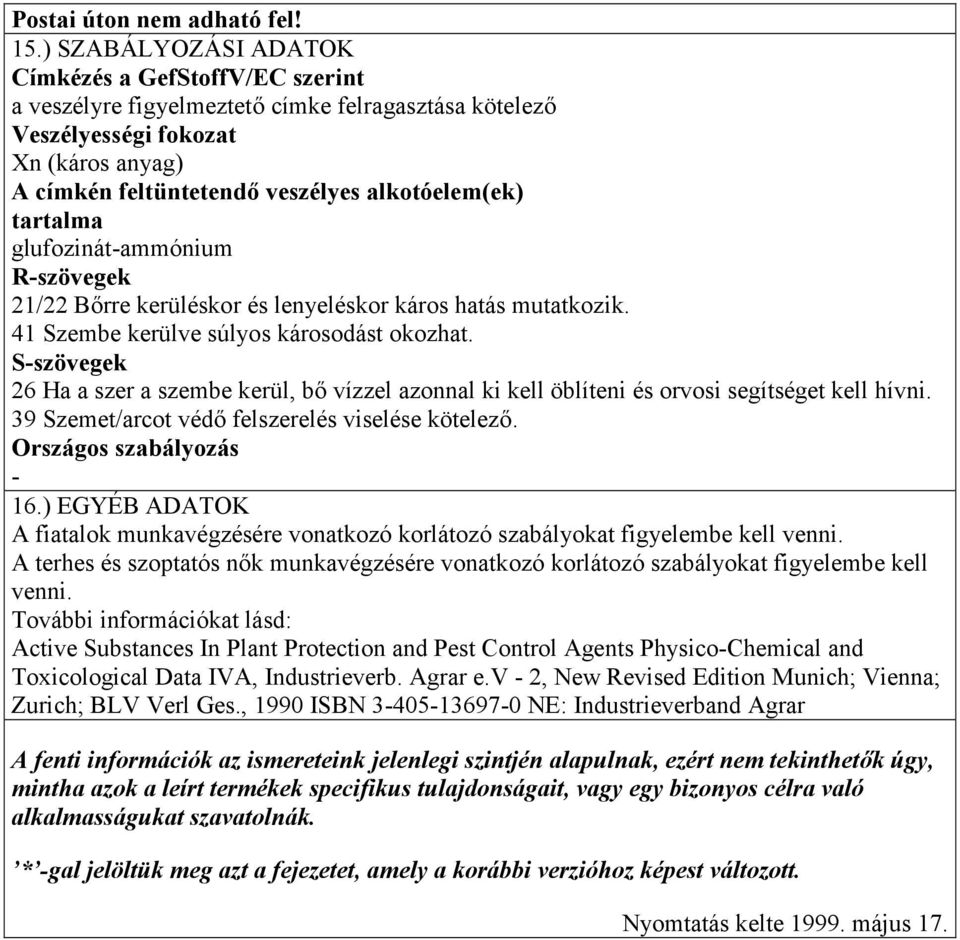 tartalma glufozinát-ammónium R-szövegek 21/22 Bőrre kerüléskor és lenyeléskor káros hatás mutatkozik. 41 Szembe kerülve súlyos károsodást okozhat.