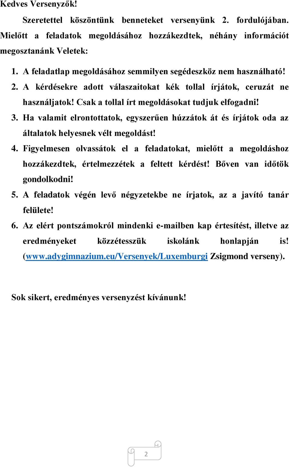 Ha valamit elrontottatok, egyszerűen húzzátok át és írjátok oda az általatok helyesnek vélt megoldást! 4.