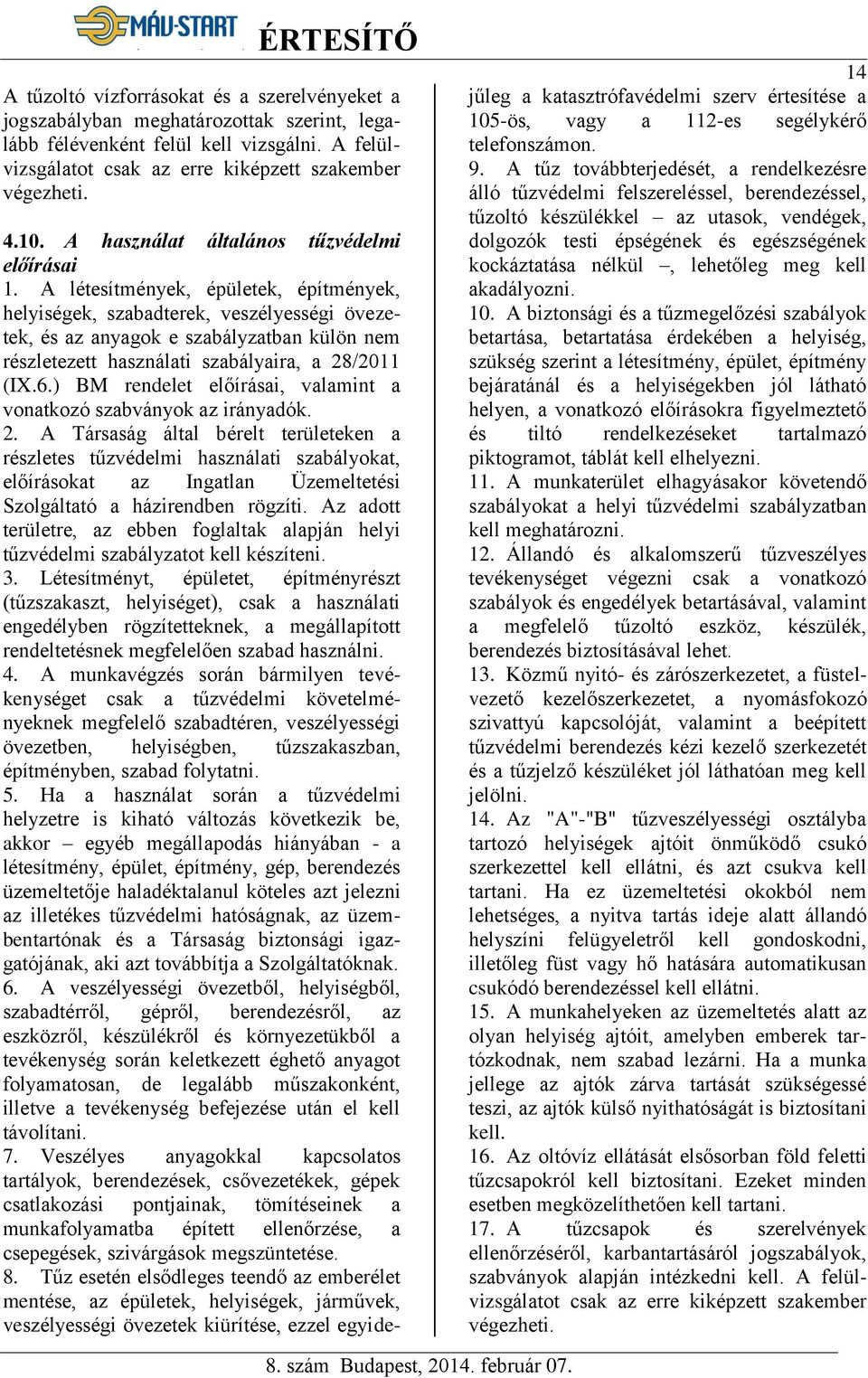 A létesítmények, épületek, építmények, helyiségek, szabadterek, veszélyességi övezetek, és az anyagok e szabályzatban külön nem részletezett használati szabályaira, a 28/2011 (IX.6.