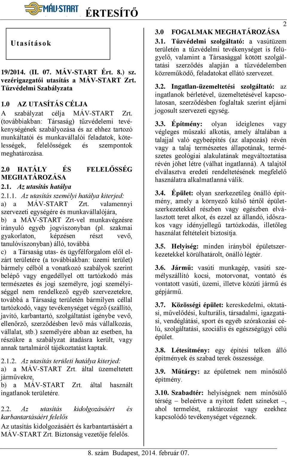 0 HATÁLY ÉS FELELŐSSÉG MEGHATÁROZÁSA 2.1. Az utasítás hatálya 2.1.1. Az utasítás személyi hatálya kiterjed: a) a MÁV-START Zrt.