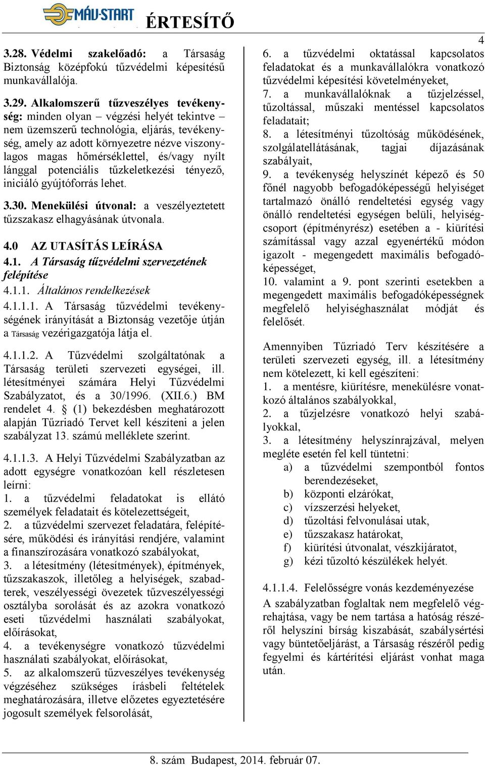 és/vagy nyílt lánggal potenciális tűzkeletkezési tényező, iniciáló gyújtóforrás lehet. 3.30. Menekülési útvonal: a veszélyeztetett tűzszakasz elhagyásának útvonala. 4.0 AZ UTASÍTÁS LEÍRÁSA 4.1.