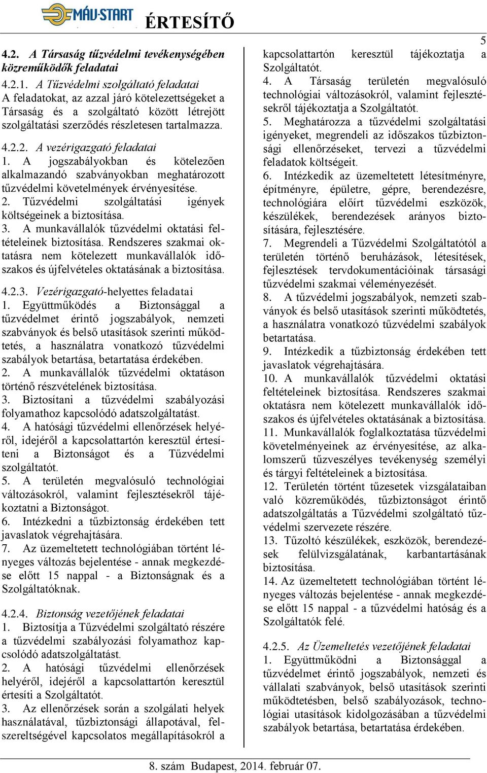 2. A vezérigazgató feladatai 1. A jogszabályokban és kötelezően alkalmazandó szabványokban meghatározott tűzvédelmi követelmények érvényesítése. 2.