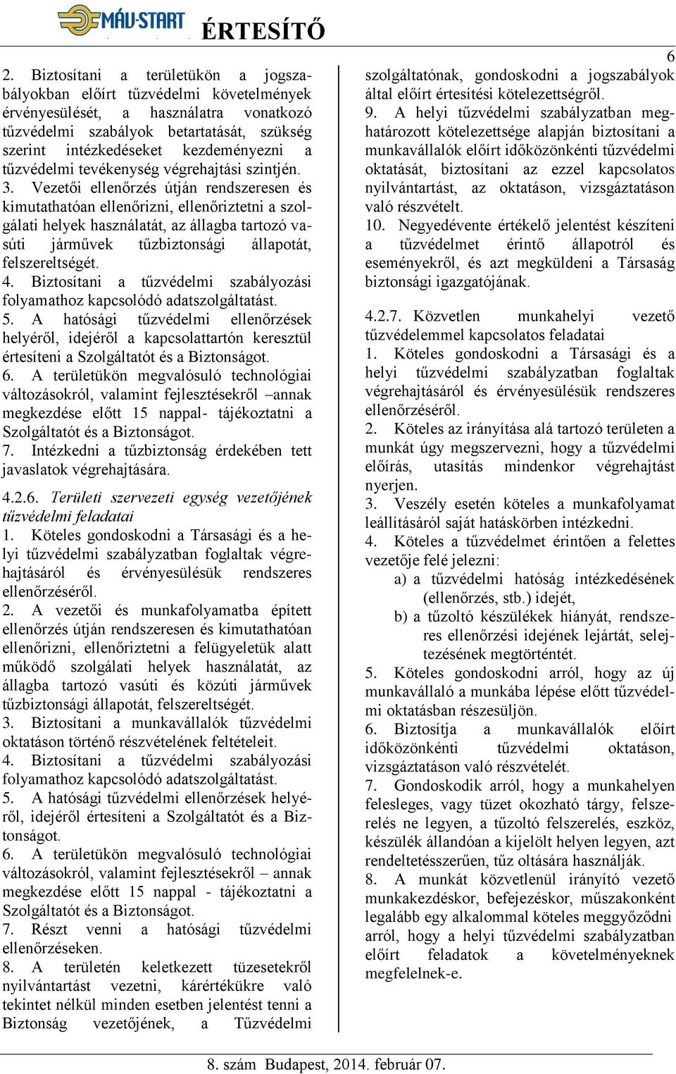 Vezetői ellenőrzés útján rendszeresen és kimutathatóan ellenőrizni, ellenőriztetni a szolgálati helyek használatát, az állagba tartozó vasúti járművek tűzbiztonsági állapotát, felszereltségét. 4.