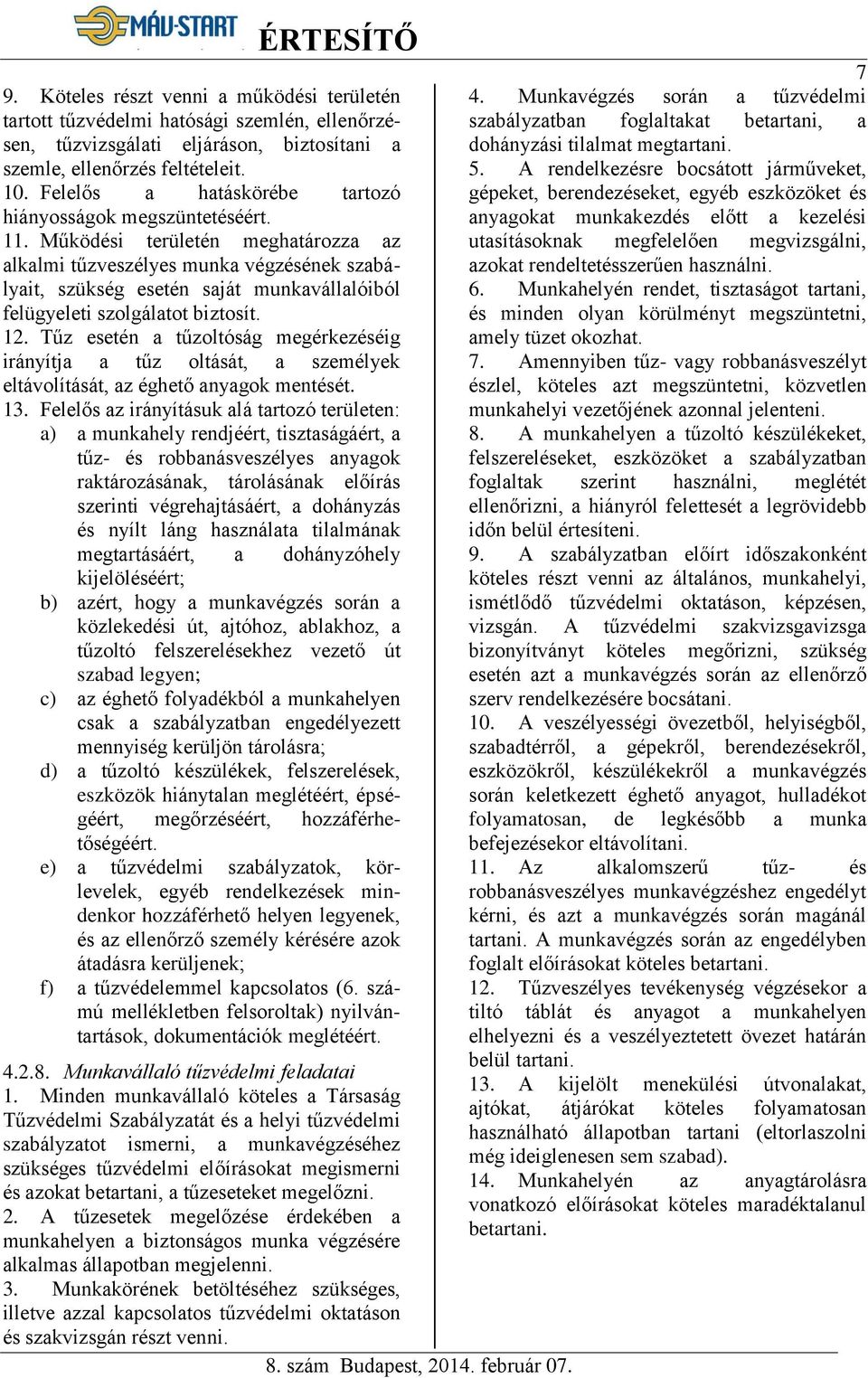 Működési területén meghatározza az alkalmi tűzveszélyes munka végzésének szabályait, szükség esetén saját munkavállalóiból felügyeleti szolgálatot biztosít. 12.