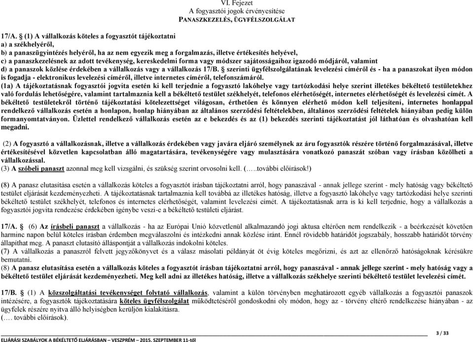 adott tevékenység, kereskedelmi forma vagy módszer sajátosságaihoz igazodó módjáról, valamint d) a panaszok közlése érdekében a vállalkozás vagy a vállalkozás 17/B.