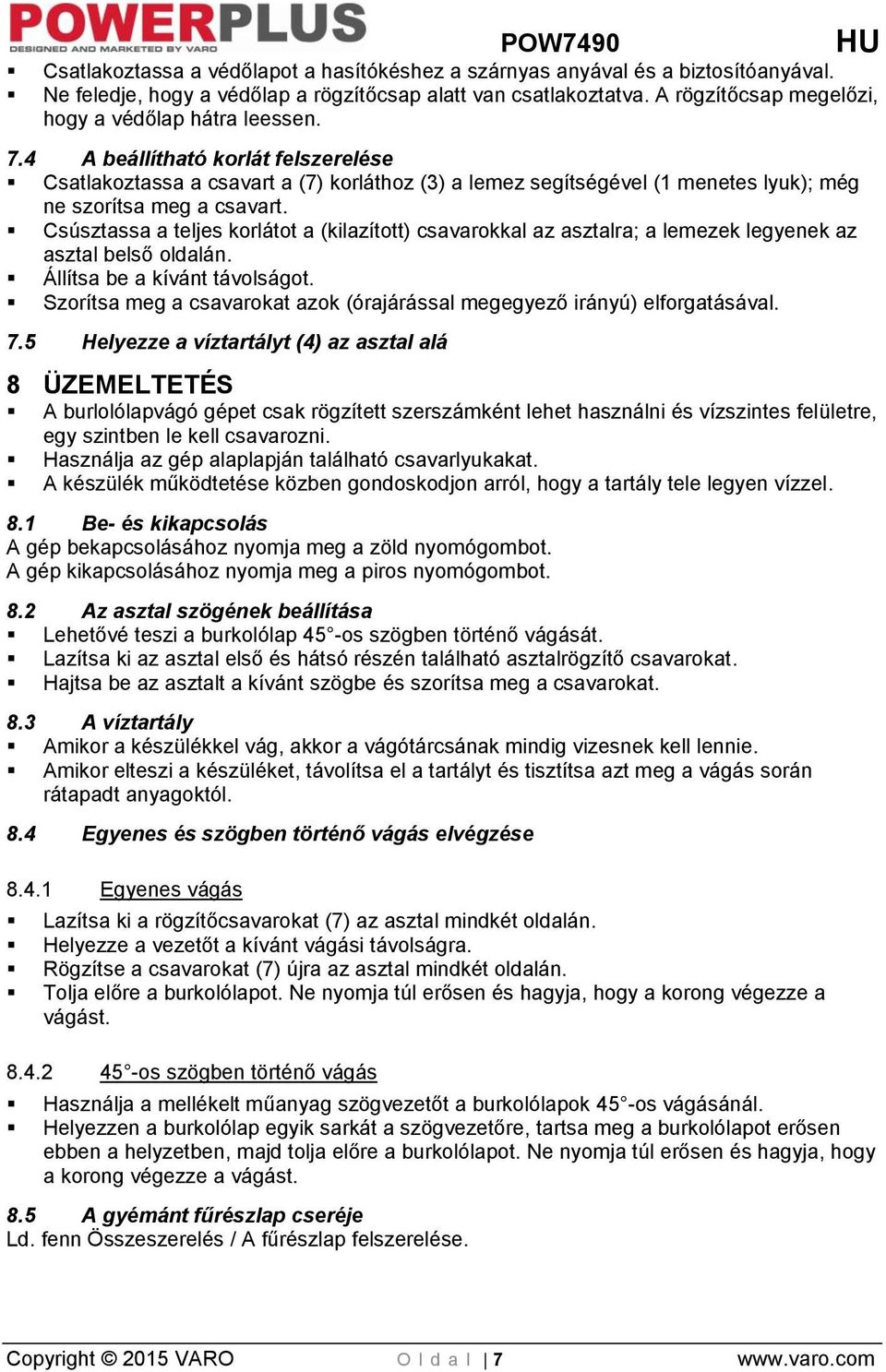 4 A beállítható korlát felszerelése Csatlakoztassa a csavart a (7) korláthoz (3) a lemez segítségével (1 menetes lyuk); még ne szorítsa meg a csavart.