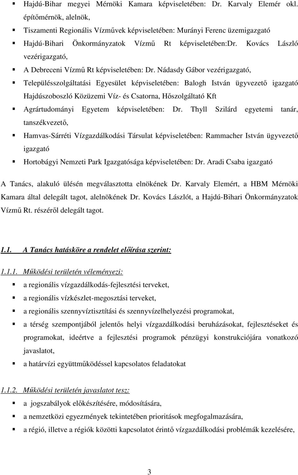 Kovács László vezérigazgató, A Debreceni Vízmű Rt képviseletében: Dr.