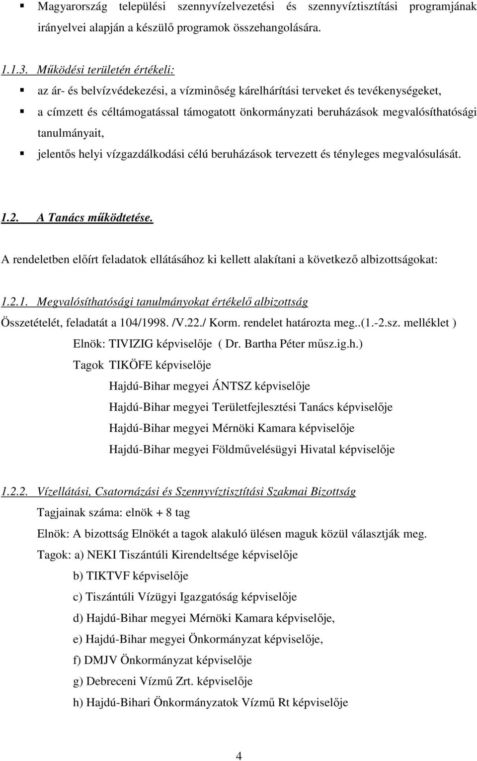 tanulmányait, jelentős helyi vízgazdálkodási célú beruházások tervezett és tényleges megvalósulását. 1.2. A Tanács működtetése.