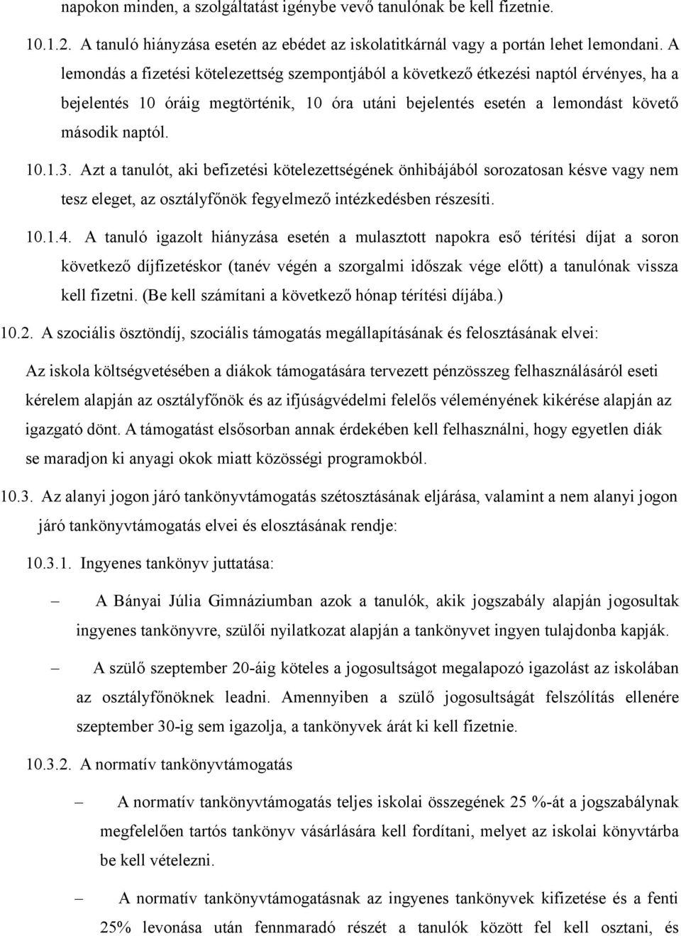 Azt a tanulót, aki befizetési kötelezettségének önhibájából sorozatosan késve vagy nem tesz eleget, az osztályfőnök fegyelmező intézkedésben részesíti. 10.1.4.