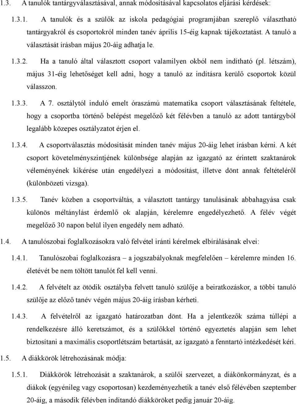 létszám), május 31-éig lehetőséget kell adni, hogy a tanuló az indításra kerülő csoportok közül válasszon. 1.3.3. A 7.