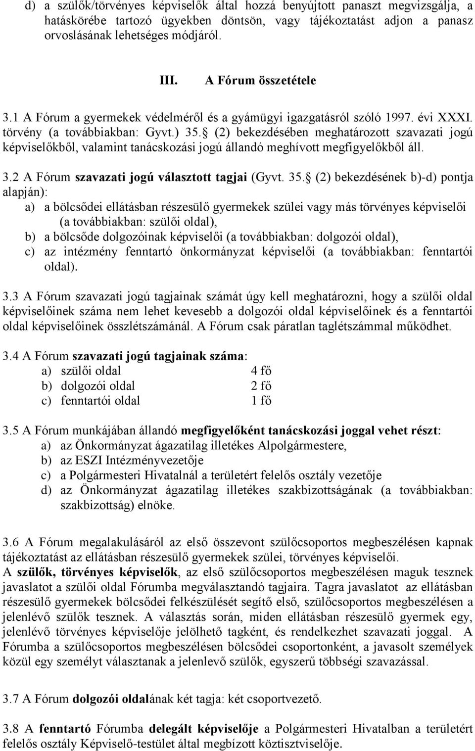 (2) bekezdésében meghatározott szavazati jogú képviselőkből, valamint tanácskozási jogú állandó meghívott megfigyelőkből áll. 3.2 A Fórum szavazati jogú választott tagjai (Gyvt. 35.