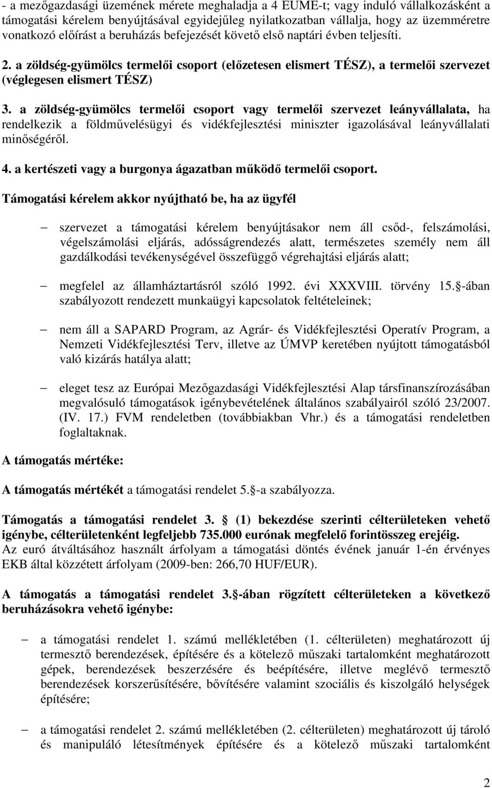 a zöldség-gyümölcs termelői csoport vagy termelői szervezet leányvállalata, ha rendelkezik a földművelésügyi és vidékfejlesztési miniszter igazolásával leányvállalati minőségéről. 4.