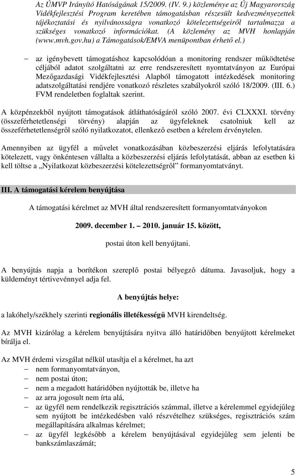 vonatkozó információkat. (A közlemény az MVH honlapján (www.mvh.gov.hu) a Támogatások/EMVA menüpontban érhető el.